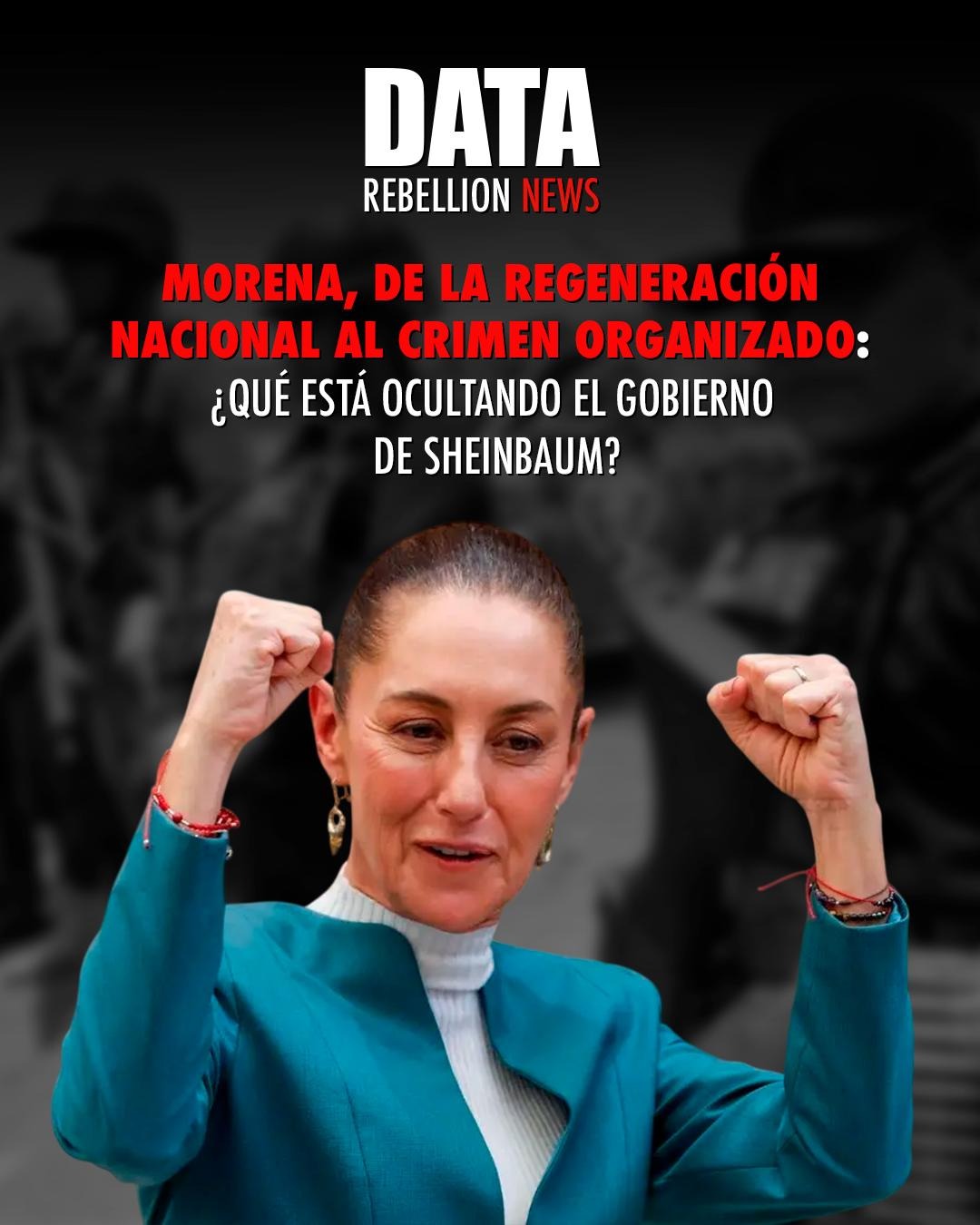 Morena, de la regeneración nacional al crimen organizado: ¿Qué está ocultando el gobierno de Sheinbaum?